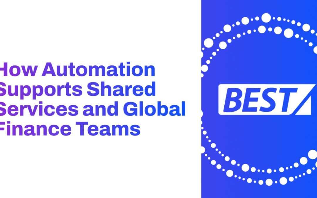 How Automation Supports Shared Services and Global Finance Teams