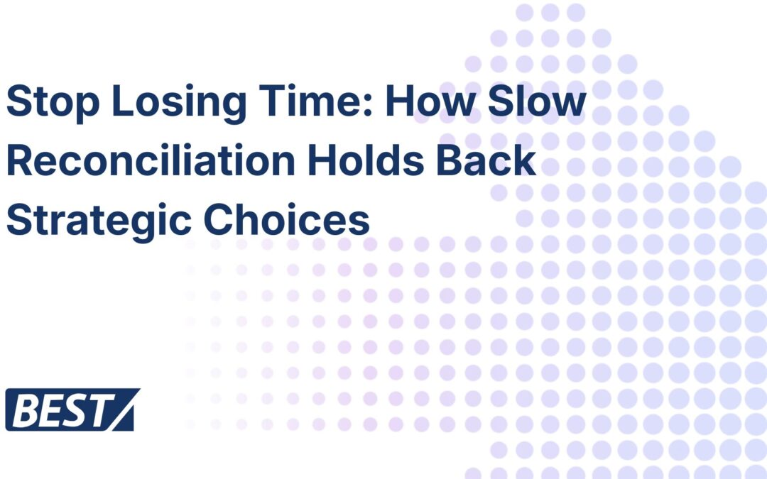 Stop Losing Time: How Slow Reconciliation Holds Back Strategic Choices