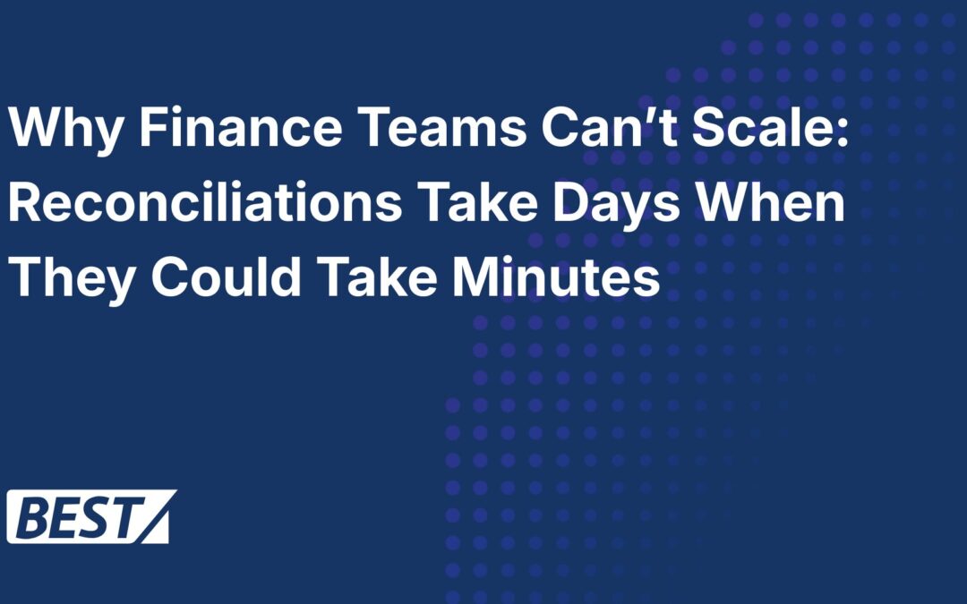 Why Finance Teams Can’t Scale: Reconciliations Take Days When They Could Take Minutes