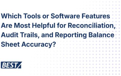 Which Tools or Software Features Are Most Helpful for Reconciliation, Audit Trails, and Reporting Balance Sheet Accuracy?