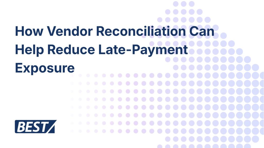 How vendor reconciliation can help reduce late-payment exposure